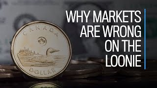 Why markets are wrong on the loonie [upl. by Saraiya]