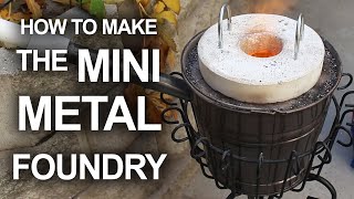 How To Make The Mini Metal Foundry [upl. by Ranice698]