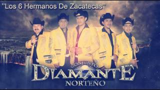 Los 6 Hermanos de Zacatecas Conjunto Diamante Norteno [upl. by Simonsen]