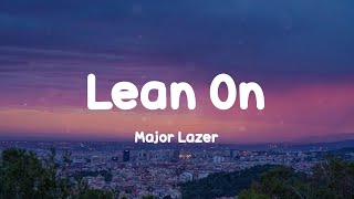 Major Lazer  Lean On Lyrics [upl. by Gem401]