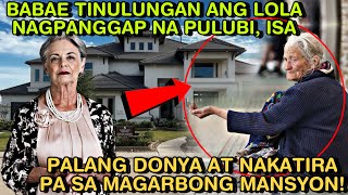 BABAE TINULUNGAN ANG LOLA NAGPANGGAP NA PULUBIISA PALANG DONYA AT NAKATIRA PA SA MAGARBONG MANSYON [upl. by Asirrac479]