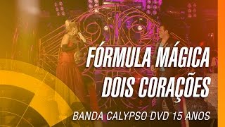 Banda Calypso  Fórmula mágica  Dois corações DVD 15 Anos Ao Vivo em Belém  Oficial [upl. by Davy]