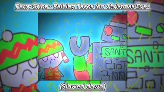 Parry Gripp  Raining Tacos on Christmas Eve Slowed down [upl. by Anomas]