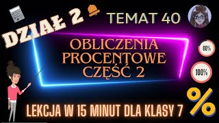 KLASA 7 LEKCJA 40 Obliczenia procentowe część 2 [upl. by Yecam]