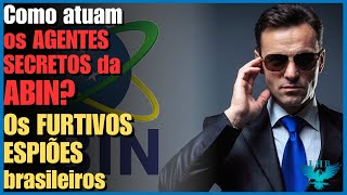 As missões secretas cumpridas pelos espiões brasileiros da ABIN a Agencia Brasileira de Inteligência [upl. by Eilrebma266]