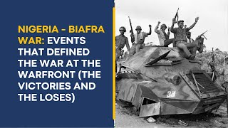 Nigeria – Biafra War Events at the Battlefield the Victories and the Loses on Both Sides [upl. by Cyd]