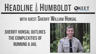 Sheriff Honsal on Jail Challenges  Headline Humboldt [upl. by Eberhard702]