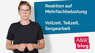 Reaktion auf Mehrfachbelastung  Vollzeit Teilzeit Sorgearbeit [upl. by Avat]