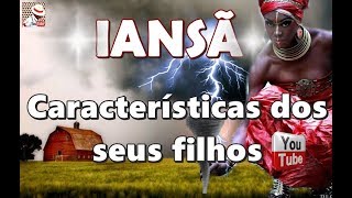 IANSÃ E AS CARACTERÍSTICAS DOS SEUS FILHOS [upl. by Anirdua]