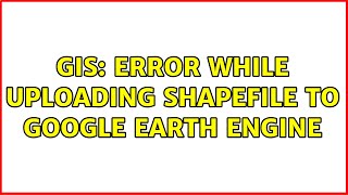 GIS Error while uploading shapefile to Google Earth Engine [upl. by Sotos925]