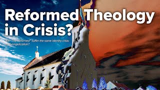 Reform Theology in Crisis [upl. by Mure402]