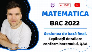 BAC MATEMATICA 2022 Sesiunea de bază Real Explicații detaliate conform baremului QampA cu Sergiu B [upl. by Ainafetse]