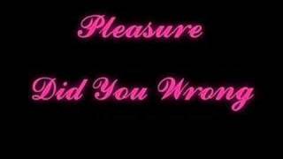 PleasureDid You Wrong [upl. by Geordie]