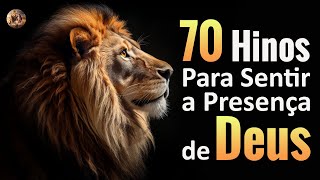 70 Hinos Para Sentir A Presença De Deus  Melhores Músicas Gospel Oração  Melhores Gospel Com Letra [upl. by Nirehtac]