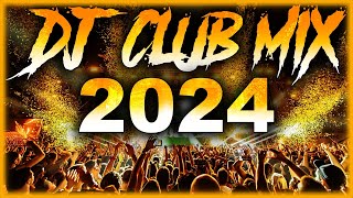 DJ CLUB SONGS 2024  Mashups amp Remixes of Popular Songs 2024  DJ Remix Club Music Party Mix 2024 🎉 [upl. by Antonio]