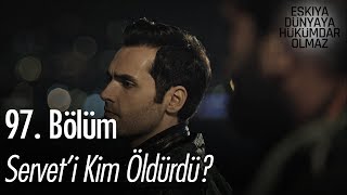 Serveti kim öldürdü  Eşkıya Dünyaya Hükümdar Olmaz 97 Bölüm [upl. by Enicul]