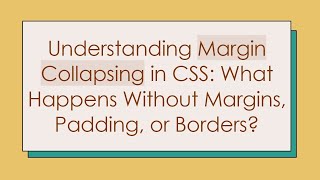 Understanding Margin Collapsing in CSS What Happens Without Margins Padding or Borders [upl. by Katie]