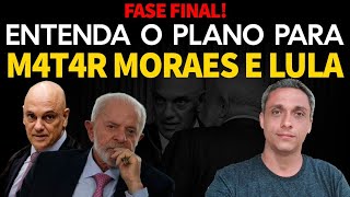 FASE FINAL Entenda tudo sobre o quotplano para matarquot Moraes e LULA  É agora ou nunca [upl. by Netram782]