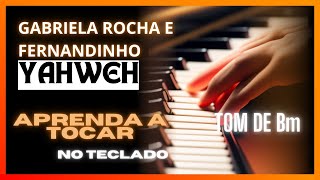 YAHWEH  GABRIELA ROCHA E FERNANDINHO  APRENDA A TOCAR NO TECLADO COM CIFRA E LETRA [upl. by Vinay]