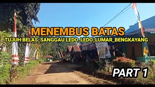 MENEMBUS BATAS  Tujuh BelasSanggau LedoLedoLumarBengkayang PART 1 [upl. by Uht]