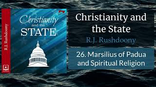 26 Marsilius of Padua and Spiritual Religion  Christianity amp the State Audiobook Rushdoony [upl. by Melas]