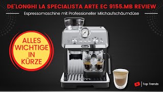 DeLonghi La Specialista Arte EC 9155 MB Espressomaschine Kurz Review  Das Wichtigste in Kürze [upl. by Nanni719]