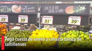 Pega cuesta de enero a canasta básica de saltillenses [upl. by Anom]