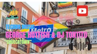 George Hoitfish amp Dj Tontito quotChuecaTownquot 5 techno music 2024 [upl. by Yanffit353]