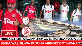 KUTOKA BOTSWANA 🇧🇼 SIMBA WAZUIWA AIRPORT MABEGI YA VIFAA VYA MAZOEZI VYAZUILIWABENCHIKHA ACHAFUKWA [upl. by Nylsor]