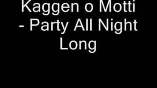 Kaggen O Motti  Party All Night Long [upl. by Johnny752]