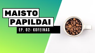 Maisto papildai ep02 Kofeinas [upl. by Annwahsal]