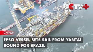 FPSO Vessel Sets Sail from Yantai Bound for Brazil [upl. by Annamarie348]