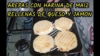 COMO HACER AREPAS RELLENAS DE QUESO Y JAMON CON HARINA DE MAIZ [upl. by Akerdna]