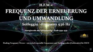 HFW FREQUENZ DER ERNEUERUNG UND UMWANDLUNG  Solfeggio Frequenz 936 Hz [upl. by Isa]