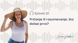 Ep 20  Pričanje ili razumevanje šta dolazi prvo [upl. by Leoni]