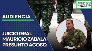 EN VIVO  Audiencia JUICIO General R MAURICIO ZABALA Presunto ACOSO a SUBALTERNAS FocusNoticias [upl. by Ademla312]