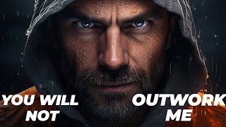 YOU WILL NOT OUTWORK ME  Best Motivational Video [upl. by Westerfield]