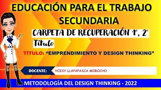 CARPETA DE RECUPERACIÓN 2022 1 2  💖 EDUCACIÓN PARA EL TRABAJO 💖 SECUNDARIA  DESIGN THINKING💖💖 [upl. by Fonville291]