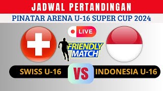 CATAT JADWAL PERTANDINGAN SWISS VS INDONESIA PINATAR ARENA U16 SUPER CUP 2024 [upl. by Demy]