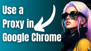 How to Use a Proxy in Google Chrome [upl. by Ecirtal]