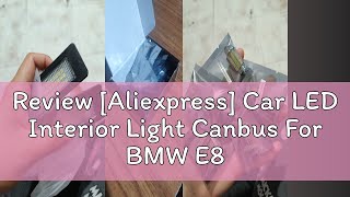 Review Aliexpress Car LED Interior Light Canbus For BMW E87 E81 F20 E36 E46 E90 E91 E92 E93 F30 E [upl. by Coppins61]