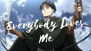 Levi Ackerman AMV  Everybody Loves Me [upl. by Nabal]