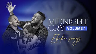 MIDNIGHT CRY VOLUME 4 WITH EBUKA SONGS  ONE HOUR OF INTIMATE SPONTANEOUS WORSHIP [upl. by Ffoeg414]