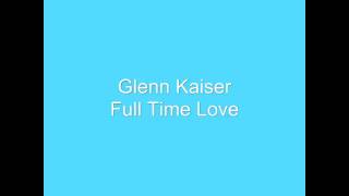 Glenn Kaiser Full Time Love [upl. by Noir50]