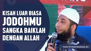 Kisah luar biasa JODOHMU sangka baiklah dengan Allah Ustadz DR Khalid Basalamah MA [upl. by Arretnahs117]