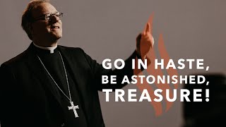 Go in Haste Be Astonished Treasure  Bishops Sunday Sermon [upl. by Eisele]