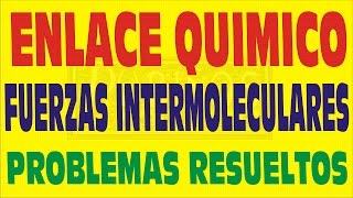 ENLACE QUÍMICO Y FUERZAS INTERMOLECULARES PROBLEMAS RESUELTOS Y TEORÍA CON EJEMPLOS [upl. by Rukna580]