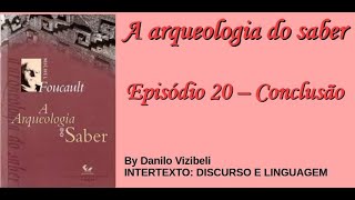 A arqueologia do saber  Ep 20  Conclusão [upl. by Aroc]