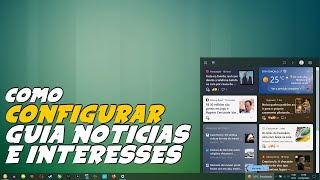 Como EDITAR ou DESLIGAR GUIA NOTICIAS e INTERESSES do WINDOWS 10 [upl. by Aneen]