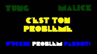 Yung Malick  Cest Ton Probleme Fuckin Problem Parody  Paroles [upl. by Ghassan]